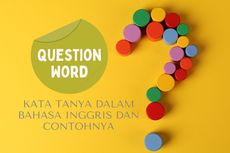 Macam-macam Kata Tanya dalam Bahasa Inggris dan Contohnya