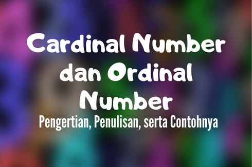 Cardinal Number dan Ordinal Number: Pengertian, Penulisan, serta Contohnya