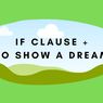 If Clause + to Show A Dream: Pengertian dan Contohnya
