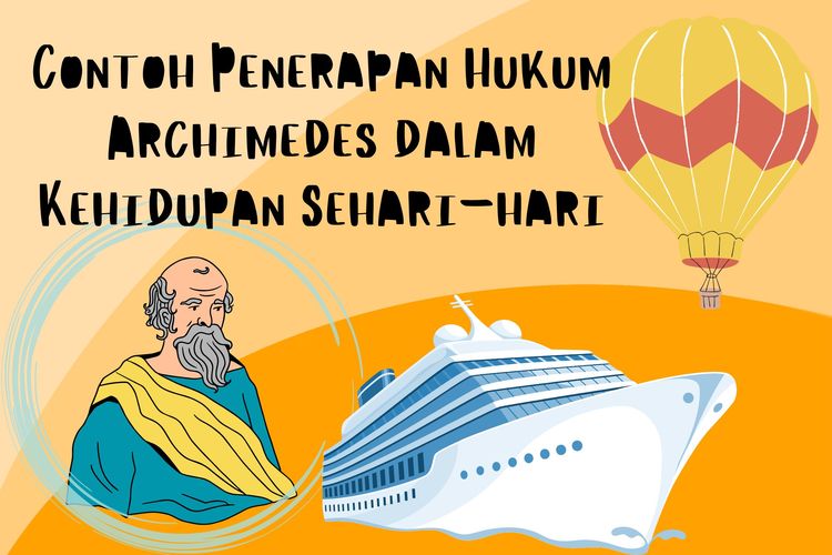 Contoh penerapan hukum Archimedes dalam kehidupan sehari-hari adalah balon udara dan kapal laut.