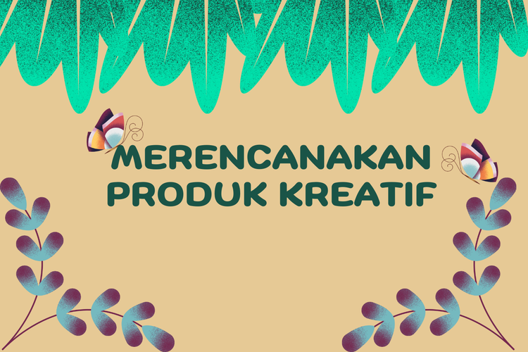 Bagaimana Merencanakan Produk Kreatif?