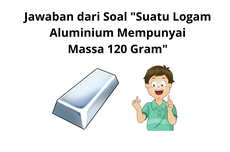 Jawaban dari Soal "Suatu Logam Aluminium Mempunyai Massa 120 Gram"