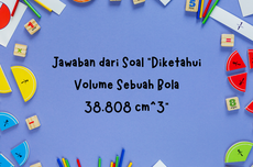 Jawaban dari Soal "Diketahui Volume Sebuah Bola 38.808 cm^3"