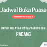 Jadwal Buka Puasa Kota Padang Hari Ini Minggu 8 Maret 2026, 18 Ramadhan 1447 H