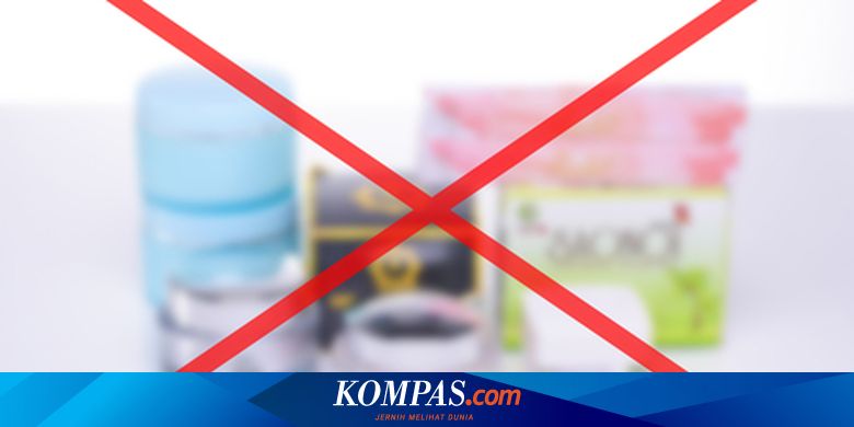26 Produk Kosmetik Berbahaya yang Ditemukan BPOM Bahaya dan Dampaknya