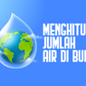 INFOGRAFIK: Menghitung Jumlah Air di Bumi...