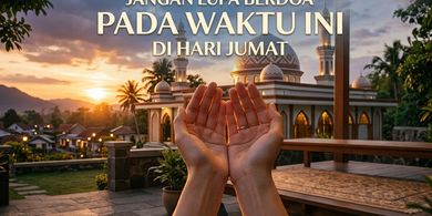 Hari Jumat: Umat Muslim Jangan Sampai Terlewat Berdoa di Waktu Ini