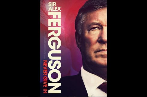 Sinopsis Film Sir Alex Ferguson: Never Give In, Film Biografi Sir Alex