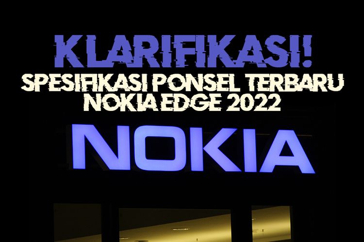 KLARIFIKASI! Spesifikasi Ponsel Terbaru Nokia Edge 2022