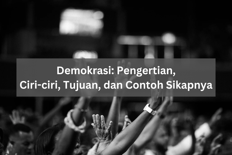 Demokrasi Pengertian Ciri Ciri Tujuan Dan Contoh Sikapnya