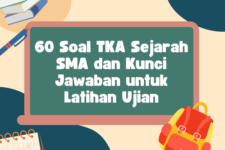 60 Soal TKA Sejarah SMA dan Kunci Jawaban untuk Latihan Ujian