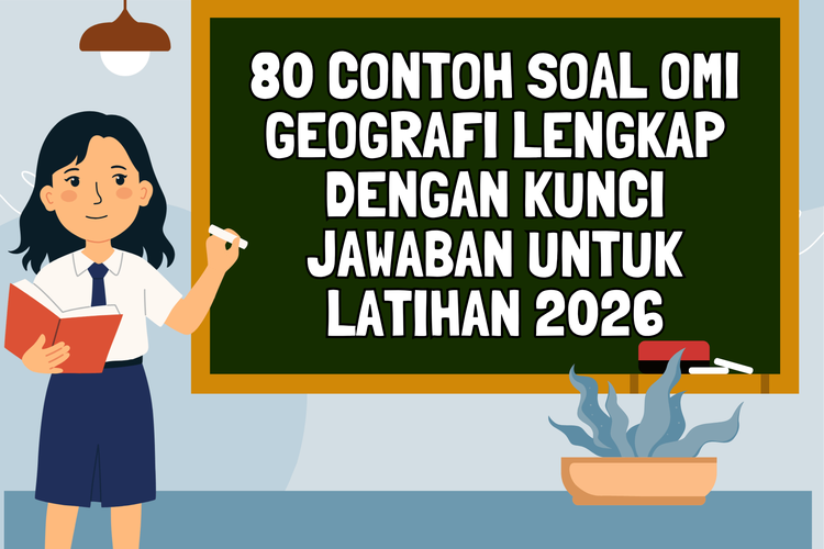 80 Contoh Soal OMI Geografi Lengkap dengan Kunci Jawaban untuk Latihan 2026