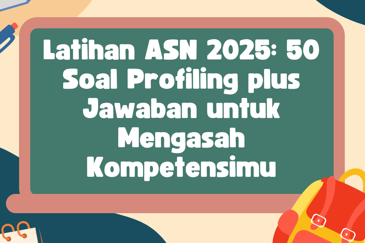 Latihan ASN 2025: 50 Soal Profiling plus Jawaban untuk Mengasah ...