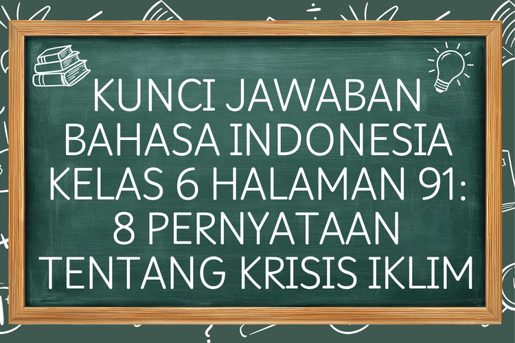 Kunci Jawaban Bahasa Indonesia Kelas 6 Halaman 91: 8 Pernyataan tentang Krisis Iklim