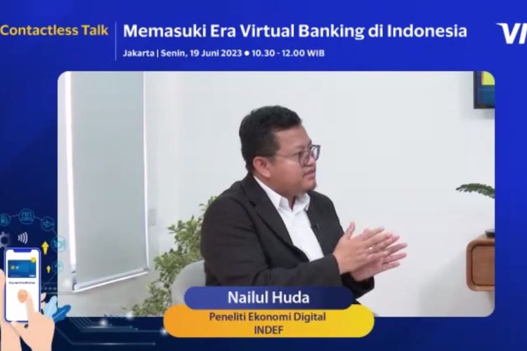 Head of Center of Innovation and Digital Economy INDEF Nailul Huda dalam virtual talk show Contactless Talk: Memasuki Era Virtual Banking di Indonesia”, Senin (19/6/2023).