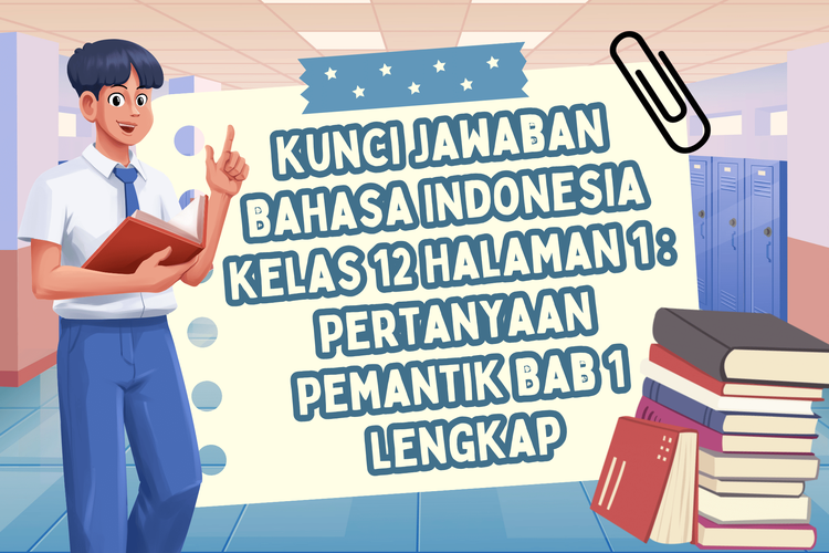 Kunci Jawaban Bahasa Indonesia Kelas 12 Halaman 1 Kurikulum Merdeka: Pertanyaan Pemantik Bab 1 Lengkap