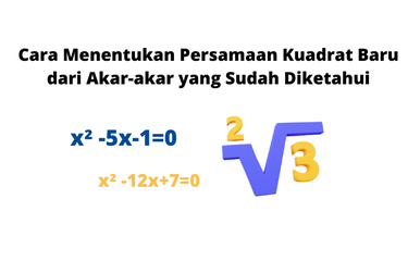Cara Menentukan Persamaan Kuadrat Baru.