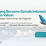 Mulai 30 Juni 2021, Garuda Indonesia Gratiskan Vaksinasi Covid-19 bagi Penumpang, Ini Ketentuannya