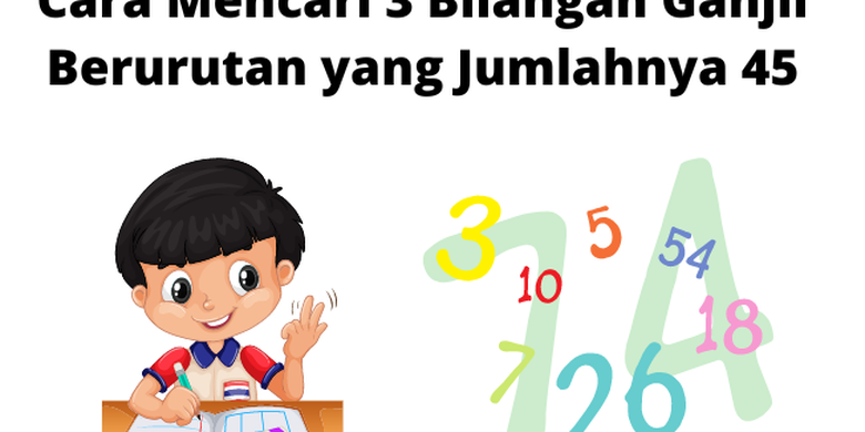 Cara Mencari 3 Bilangan Ganjil Berurutan Yang Jumlahnya 45