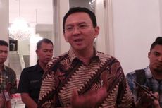 Ahok: Justru Saya 