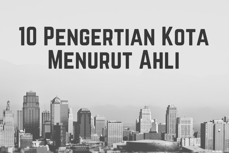 Ilustrasi pengertian kota menurut ahli 