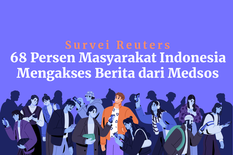 Survei Reuters, 68 Persen Masyarakat Indonesia Mengakses Berita dari Medsos
