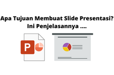 Apa Tujuan Membuat Slide Presentasi? Ini Penjelasannya ....