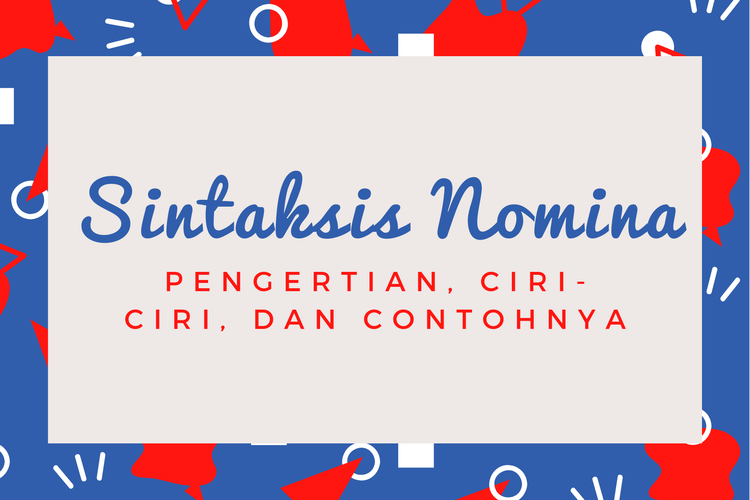 Sintaksis Nomina:Pengertian, Ciri-Ciri, Dan Contohnya