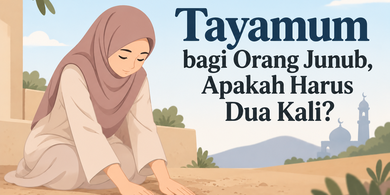 Tayamum bagi Orang Junub, Apakah Harus Dua Kali?