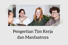 Pengertian Tim Kerja dan Manfaatnya