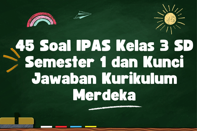 45 Soal IPAS Kelas 3 SD Semester 1 dan Kunci Jawaban Kurikulum Merdeka