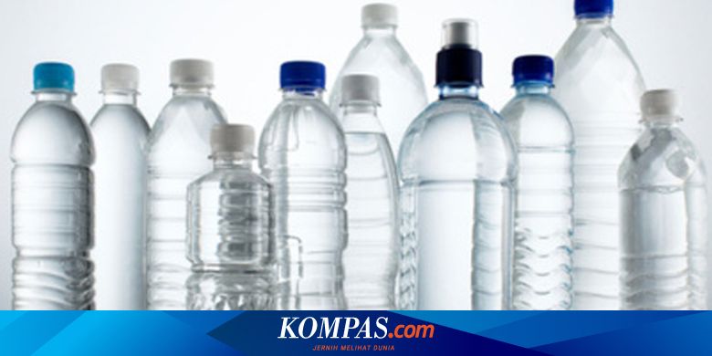 Amankah Minum Air Dalam Kemasan Botol Plastik Halaman All Kompas Com