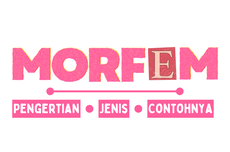 Morfem: Pengertian, Jenis, dan Contohnya