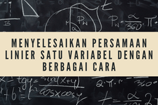 Menyelesaikan Persamaan Linier Satu Variabel dengan Berbagai Cara