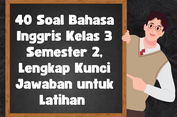 40 Soal Bahasa Inggris Kelas 3 Semester 2, Lengkap Kunci Jawaban untuk Latihan&nbsp;
