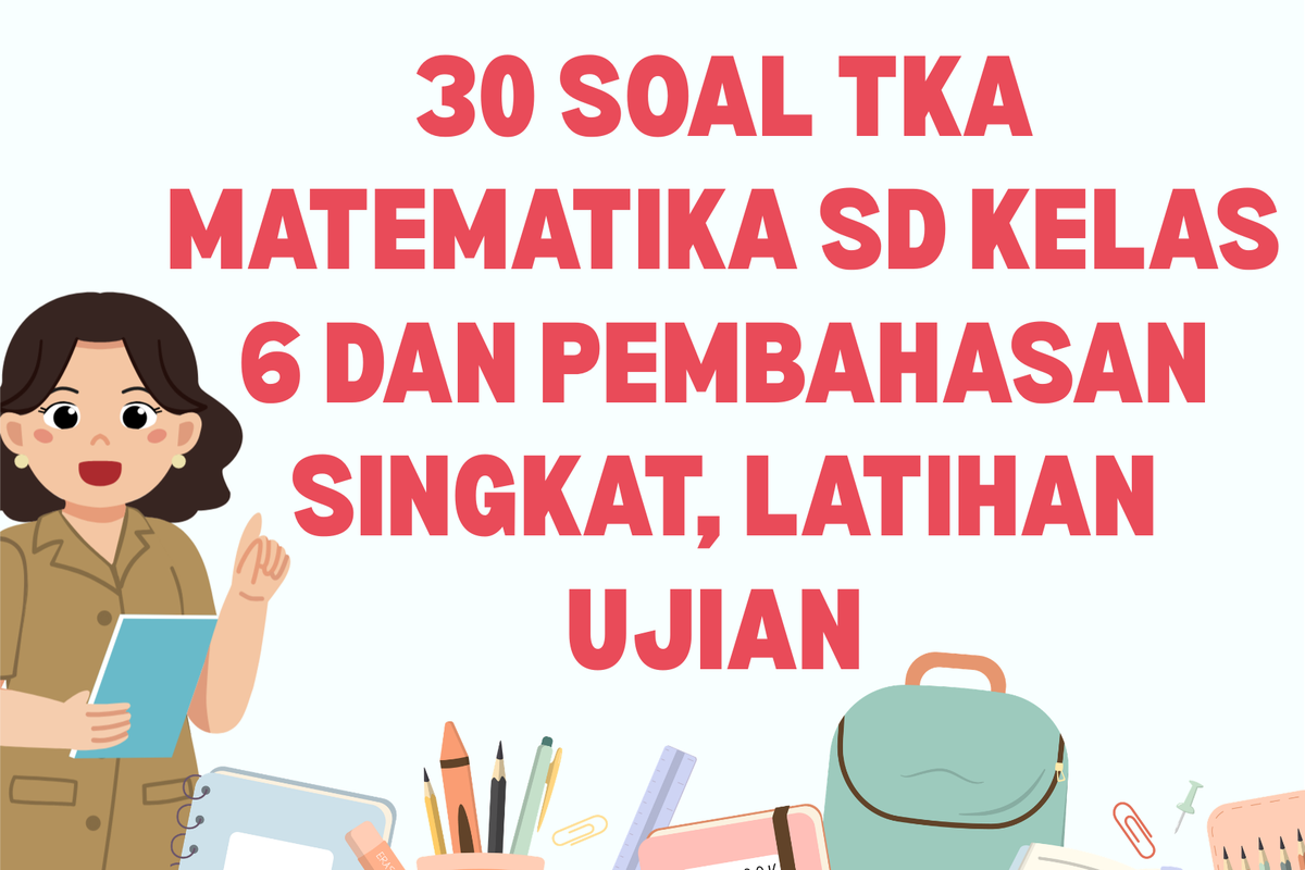 Ilustrasi 30 Soal TKA Matematika SD Kelas 6 dan Pembahasan Singkat, Latihan Ujian TKA 2026