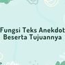 Fungsi Teks Anekdot Beserta Tujuannya