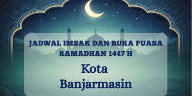 Jadwal Imsak dan Buka Kota Banjarmasin Hari Ini, Sabtu 21 Februari 2026