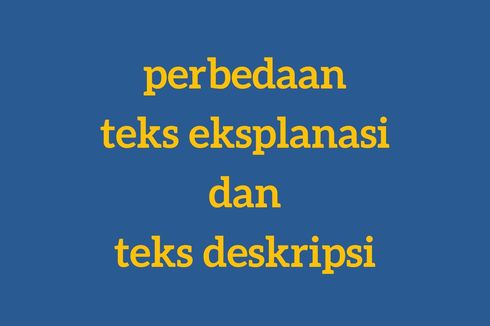 Perbedaan Teks Eksplanasi dan Teks Deskripsi