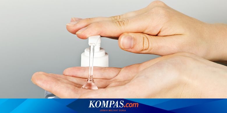 Jangan Di Dekat Api Perhatikan Beberapa Hal Ini Saat Gunakan Hand Sanitizer Halaman All Kompas Com