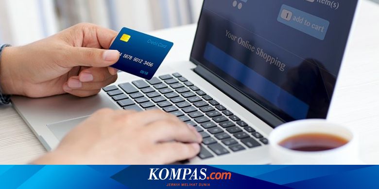 Cara Menggunakan Kartu Kredit Untuk Belanja Online Secara Aman Halaman All Kompas Com