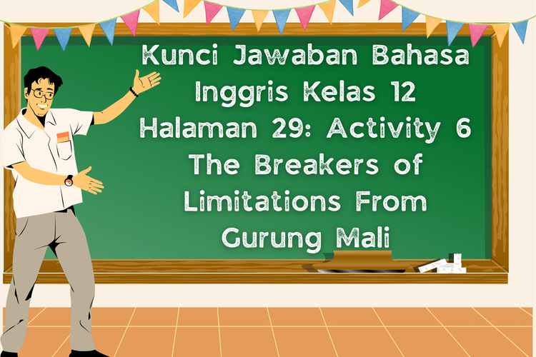 Kunci Jawaban Bahasa Inggris Kelas 12 Halaman 29: Activity 6 The Breakers of Limitations From Gurung Mali