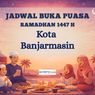Jadwal Buka Puasa Kota Banjarmasin Hari Ini, Jumat, 20 Februari 2026