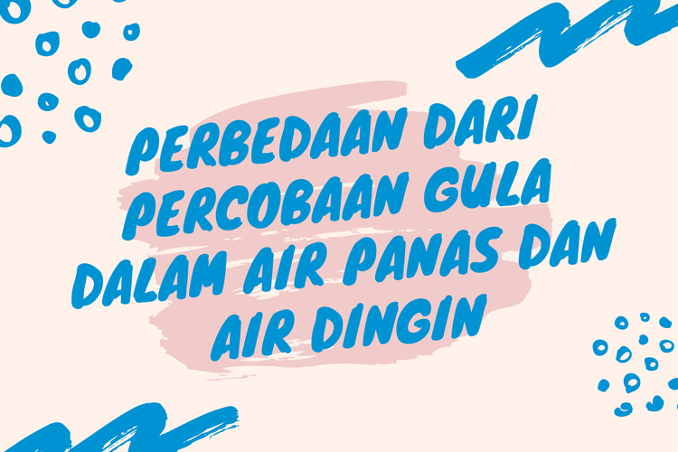 Ilustrasi perbedaan percobaan gula dalam air panas dan dingin