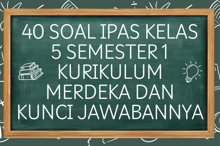 40 Soal IPAS Kelas 5 Semester 1 Kurikulum Merdeka dan Kunci Jawabannya