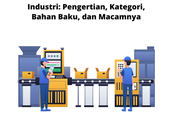 Industri: Pengertian, Kategori, Bahan Baku, dan Macamnya