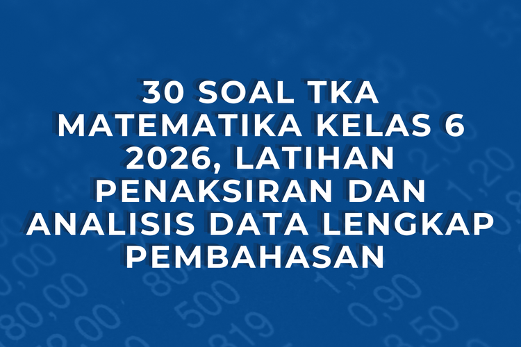 30 Soal TKA Matematika kelas 6 2026, Latihan Penaksiran dan Analisis Data Lengkap Pembahasan 