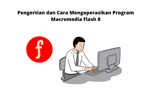 Pengertian dan Cara Mengoperasikan Program Macromedia Flash 8