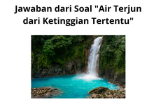 Jawaban dari Soal "Air Terjun dari Ketinggian Tertentu"