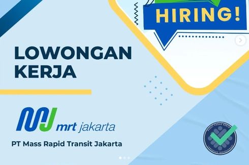 Lowongan Kerja MRT Jakarta untuk Lulusan S1, Ini Syarat dan Cara Daftarnya